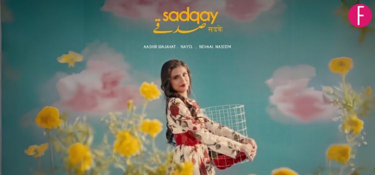 Sadqay Is Your Fresh Musical Addiction, The New Ultimate Go-To Song!